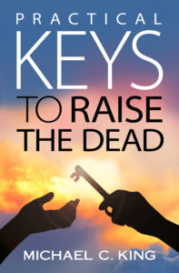 practical keys to raise the dead kindle resurrection abundantlife healing